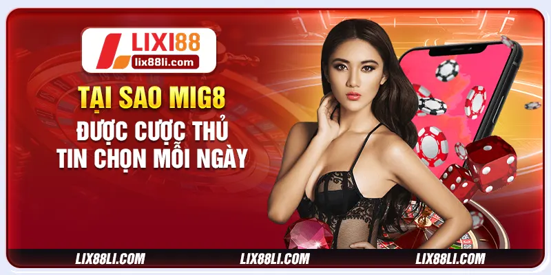 Tại sao mig8 được cược thủ tin chọn mỗi ngày Tại sao mig8 được cược thủ tin chọn mỗi ngày