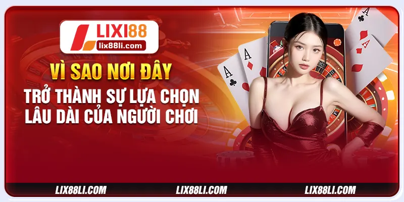 Vì sao nơi đây trở thành sự lựa chọn lâu dài của người chơi Vì sao nơi đây trở thành sự lựa chọn lâu dài của người chơi